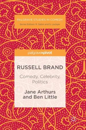 Russell Brand: Comedy, Celebrity, Politics de Jane Arthurs