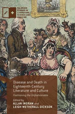 Disease and Death in Eighteenth-Century Literature and Culture: Fashioning the Unfashionable de Allan Ingram