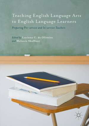 Teaching English Language Arts to English Language Learners: Preparing Pre-service and In-service Teachers de Luciana de Oliveira