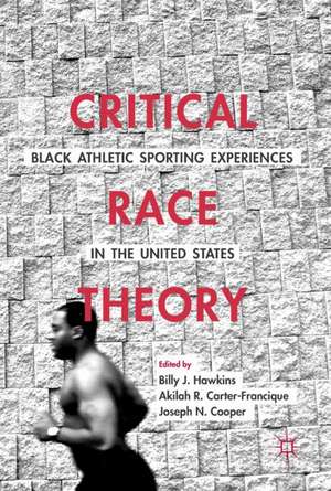 Critical Race Theory: Black Athletic Sporting Experiences in the United States de Billy J. Hawkins