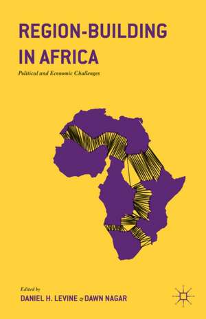 Region-Building in Africa: Political and Economic Challenges de Daniel H. Levine