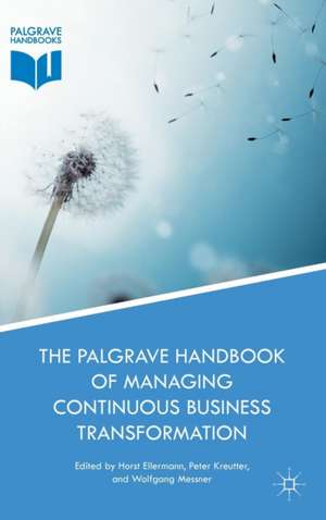 The Palgrave Handbook of Managing Continuous Business Transformation de Horst Ellermann