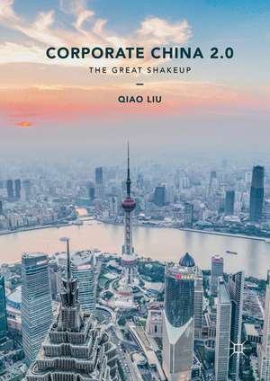 Corporate China 2.0: The Great Shakeup de Qiao Liu