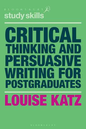 Critical Thinking and Persuasive Writing for Postgraduates de Louise Katz