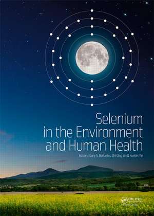 Selenium in the Environment and Human Health de Gary S. Banuelos