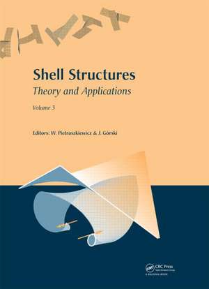 Shell Structures: Theory and Applications: Volume 3 de Wojciech Pietraszkiewicz