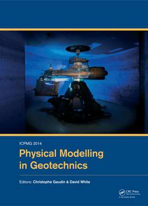 ICPMG2014 – Physical Modelling in Geotechnics: Proceedings of the 8th International Conference on Physical Modelling in Geotechnics 2014 (ICPMG2014), Perth, Australia, 14-17 January 2014 de Christophe Gaudin