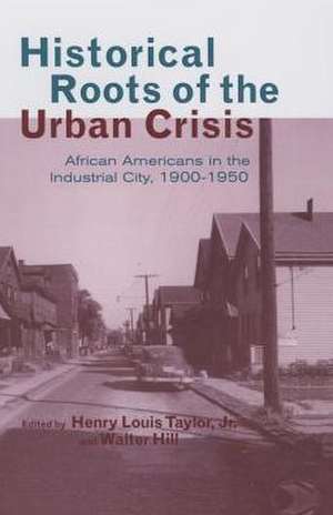 Historical Roots of the Urban Crisis de Henry Louis Taylor Jr.