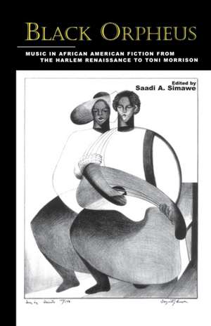 Black Orpheus: Music in African American Fiction from the Harlem Renaissance to Toni Morrison de Saadi A. Simawe