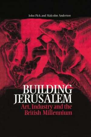 Building Jerusalem: Art, Industry and the British Millennium de John Pick