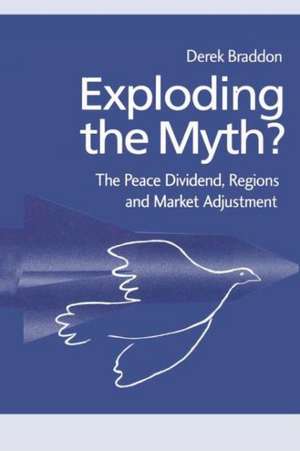 Exploding the Myth?: The Peace Dividend, Regions and Market Adjustment de Derek Braddon