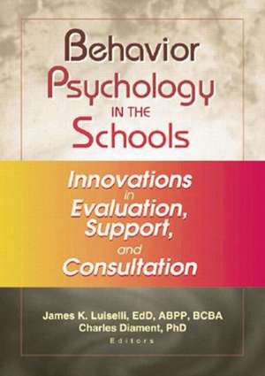 Behavior Psychology in the Schools: Innovations in Evaluation, Support, and Consultation de James K. Luiselli