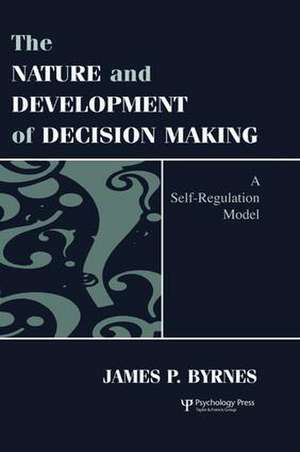 The Nature and Development of Decision-making: A Self-regulation Model de James P. Byrnes