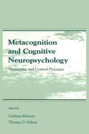 Metacognition and Cognitive Neuropsychology: Monitoring and Control Processes de Giuliana Mazzoni