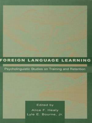 Foreign Language Learning: Psycholinguistic Studies on Training and Retention de Alice F. Healy