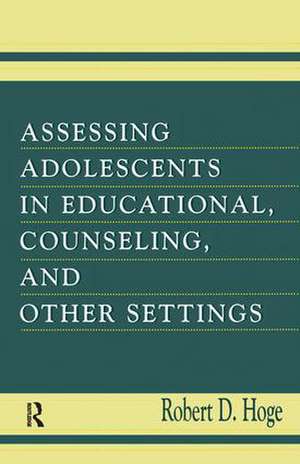 Assessing Adolescents in Educational, Counseling, and Other Settings de Robert D. Hoge