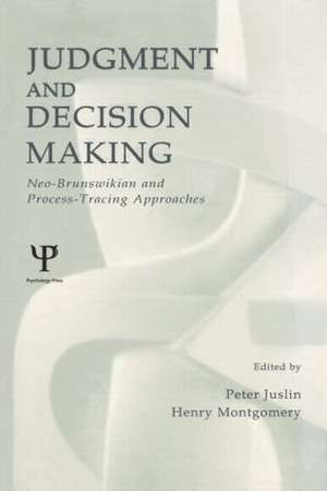 Judgment and Decision Making: Neo-brunswikian and Process-tracing Approaches de Peter Juslin