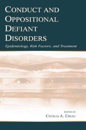 Conduct and Oppositional Defiant Disorders: Epidemiology, Risk Factors, and Treatment de Cecilia A. Essau