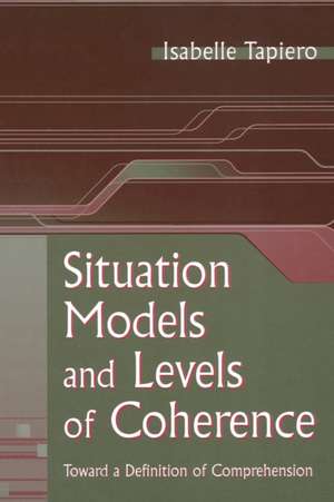 Situation Models and Levels of Coherence: Toward a Definition of Comprehension de Isabelle Tapiero