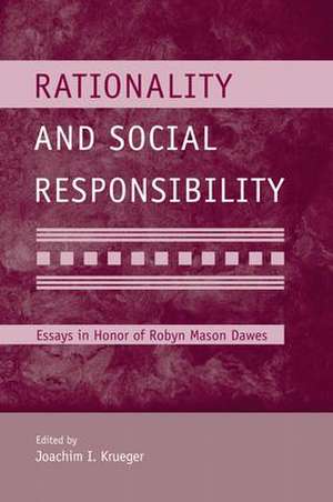 Rationality and Social Responsibility: Essays in Honor of Robyn Mason Dawes de Joachim I. Krueger