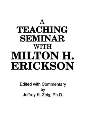 Teaching Seminar With Milton H. Erickson de Jeffrey K. Zeig