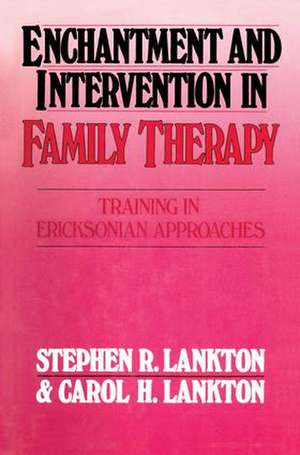 Enchantment and Intervention in Family Therapy: Training in Ericksonian Approaches de Stephen R. Lankton