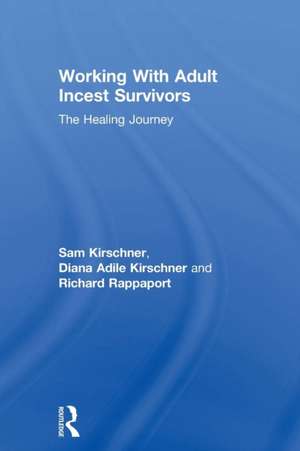 Working With Adult Incest Survivors: The Healing Journey de Sam Kirschner