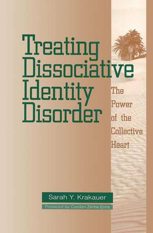 Treating Dissociative Identity Disorder: The Power of the Collective Heart de Sarah Y. Krakauer