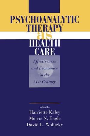 Psychoanalytic Therapy as Health Care: Effectiveness and Economics in the 21st Century de Harriette Kaley