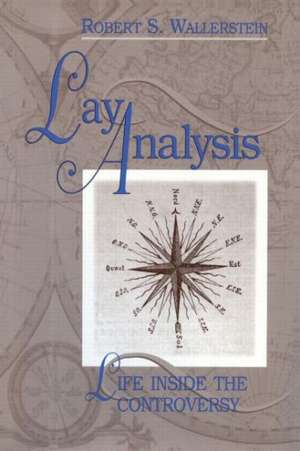 Lay Analysis: Life Inside the Controversy de Robert S. Wallerstein