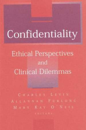 Confidentiality: Ethical Perspectives and Clinical Dilemmas de Charles D Levin