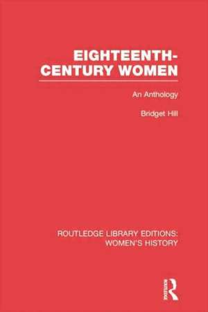 Eighteenth-century Women: An Anthology de Bridget Hill