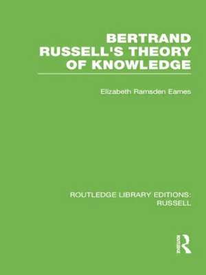 Bertrand Russell's Theory of Knowledge de Elizabeth Ramsden Eames