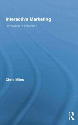 Interactive Marketing: Revolution or Rhetoric? de Christopher Miles