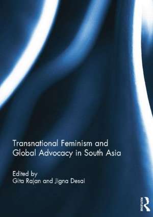 Transnational Feminism and Global Advocacy in South Asia de Gita Rajan