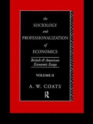 The Sociology and Professionalization of Economics: British and American Economic Essays, Volume II de A. W. Bob Coats