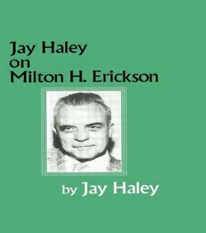 Jay Haley On Milton H. Erickson de Jay Haley