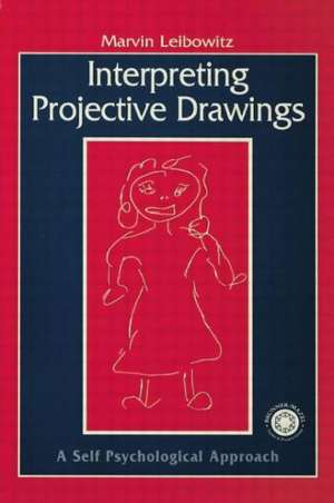 Interpreting Projective Drawings: A Self-Psychological Approach de Marvin Leibowitz