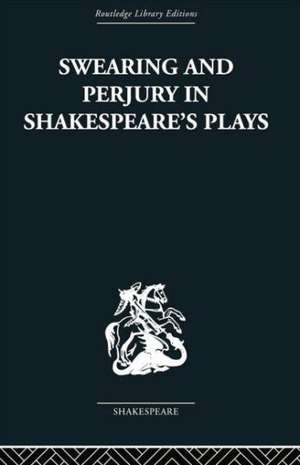 Swearing and Perjury in Shakespeare's Plays de Frances A Shirley