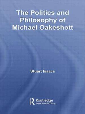 The Politics and Philosophy of Michael Oakeshott de Stuart Isaacs