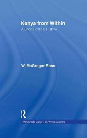 Kenya from Within: A Short Political History de Ross W. McGregor