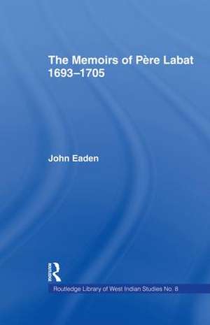 The Memoirs of Pere Labat, 1693-1705: First English Translation de Jean Baptiste