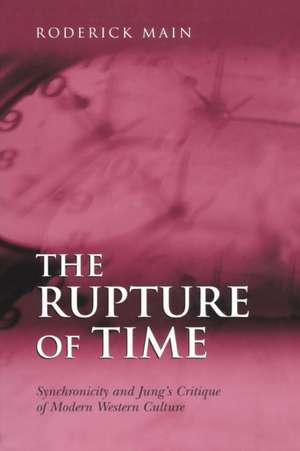 The Rupture of Time: Synchronicity and Jung's Critique of Modern Western Culture de Roderick Main