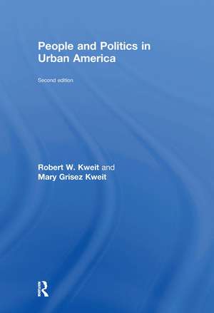 People and Politics in Urban America, Second Edition de Robert W. Kweit