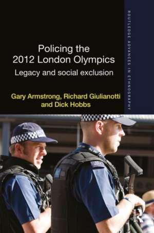 Policing the 2012 London Olympics: Legacy and Social Exclusion de Gary Armstrong