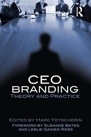 CEO Branding: Theory and Practice de Marc Fetscherin