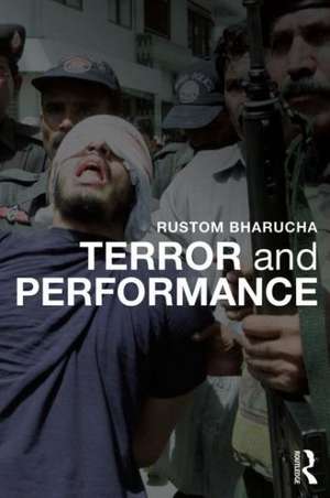 Terror and Performance de Rustom Bharucha