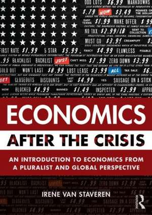 Economics After the Crisis: An Introduction to Economics from a Pluralist and Global Perspective de Irene van Staveren