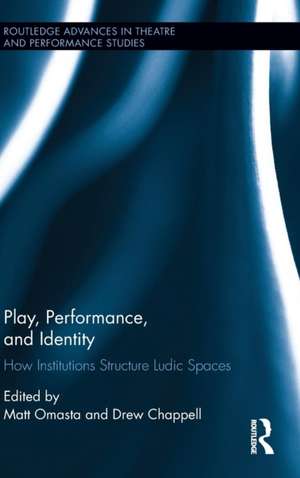 Play, Performance, and Identity: How Institutions Structure Ludic Spaces de Matt Omasta