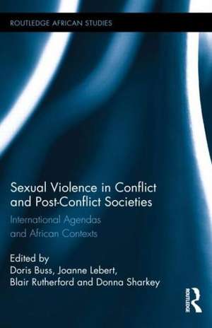 Sexual Violence in Conflict and Post-Conflict Societies: International Agendas and African Contexts de Doris Buss